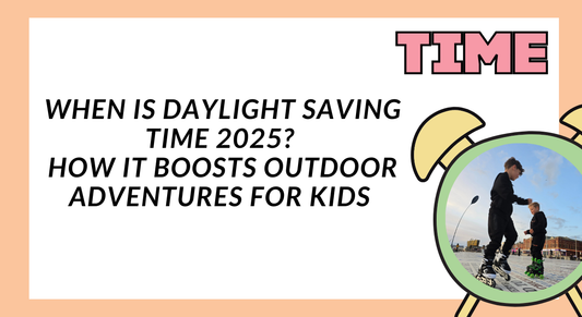 When Is Daylight Saving Time 2025? How It Boosts Outdoor Adventures for Kids